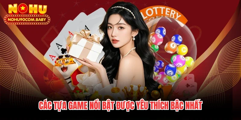 Các tựa game nổi bật được yêu thích bậc nhất