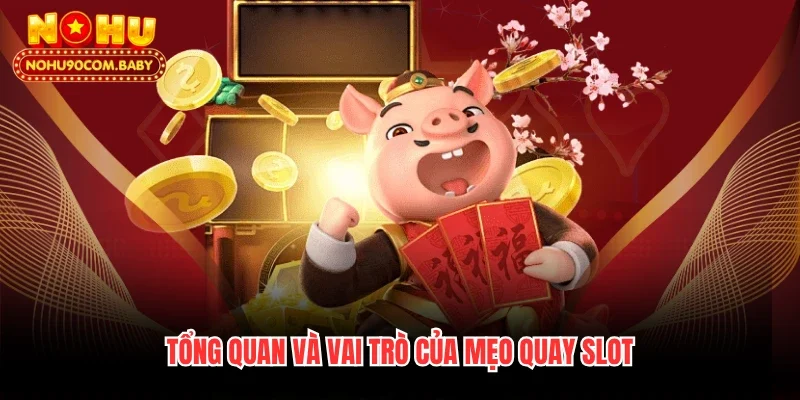 Tổng quan và vai trò của mẹo quay slot